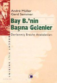 Bay B.'nin Başına Gelenler; Derlenmiş Brecht Anekdotları