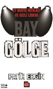 Bay Gölge;27 Mayıs İhtilali ve Gizli Lideri