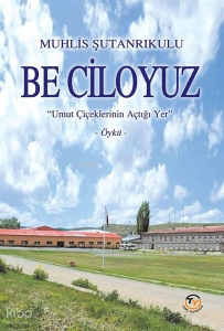 Be Ciloyuz - Umut Çiçeklerinin Açtığı Yer