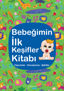 Bebeğimin İlk Keşifler Kitabı;Hayvanlar – Vücudumuz – Şekiller