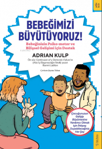 Bebeğimizi Büyütüyoruz!;Bebeğinizin Psiko-motor ve Bilişsel Gelişimi için Destek