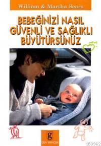 Bebeğinizi Nasıl Güvenli ve Sağlıklı Büyütürsünüz