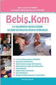 Bebiş.Kom; 0-3 Yaş Ebeveyn-Çocuk İletişimi Gelişimi Destekleyen Oyun ve Etkinlikler