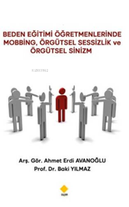 Beden Eğitimi Öğretmenlerinde Mobbing Örgütsel Sessizlik ve Örgütsel Sinizm