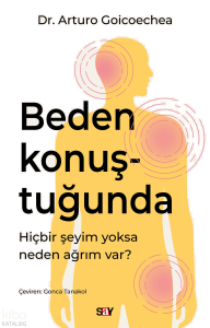 Beden Konuştuğunda;Hiçbir Şeyim Yoksa Neden Ağrım Var?