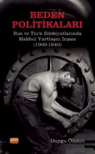 Beden Politikaları: Rus ve Türk Edebiyatlarında Makbul Yurttaşın İnşası (1900-1940)