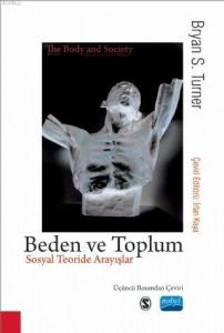 Beden ve Toplum - Sosyal Teoride Arayışlar; The - Body -  Explorations in Social Theory