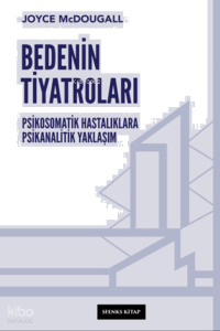 Bedenin Tiyatroları;Psikosomatik Hastalıklara Psikanalitik Yaklaşım