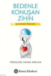 Bedenle Konuşan Zihin; İçsel İyileşme Yöntemleri