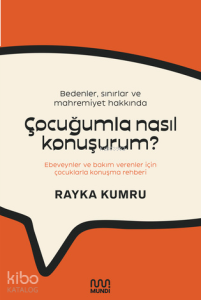 Bedenler, Sınırlar ve Mahremiyet Hakkında Çocuğumla Nasıl Konuşurum?;Ebeveynler ve Bakım Verenler İçin Çocuklarla Konuşma Rehberi