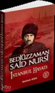 Bediüzzaman Said Nursi İstanbul Hayatı; 1853