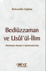 Bediüzzaman Ve Usül’ül-İlim ;(Metodoloji, Ontoloji ve Epistemoloji İçin)