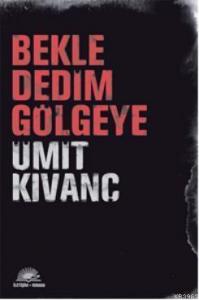 Bekle Dedim Gölgeye