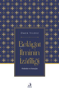 Belâgat İlminin İzâfîliği;Nedenler ve Sonuçlar