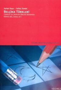 Belçika Türkleri; Türkiye ile Avrupa Birliği Arasında Köprü mü, Engel mi?