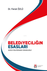 Belediyeciliğin Esasları;Düzce Pratiğinden Örneklerle