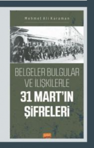 Belgeler Bulgular ve İlişkilerle 31 Mart'ın Şifreleri