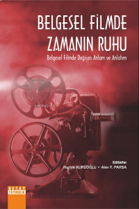 Belgesel Filmde Zamanın Ruhu Belgesel Filmde Değişen Anlam Ve Anlatım