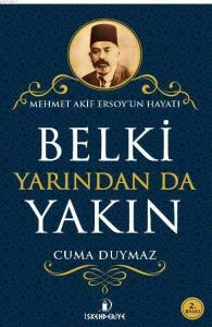 Belki Yarından da Yakın; Mehmet Akif Ersoy'un Hayatı