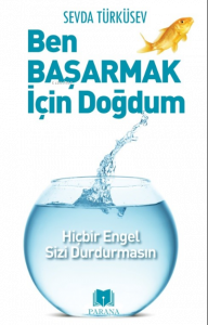 Ben Başarmak İçin Doğdum;Hiçbir Engel Sizi Durdurmasın