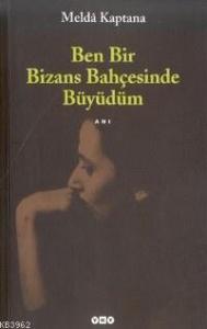 Ben Bir Bizans Bahçesinde Büyüdüm