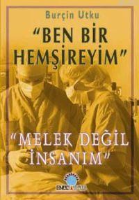 Ben Bir Hemşireyim; Melek Değil İnsanım