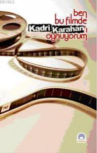 Ben Bu Filmde Kadri Karahan'ı Oynuyorum
