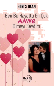 Ben Bu Hayatta En Çok Anne Olmayı Sevdim