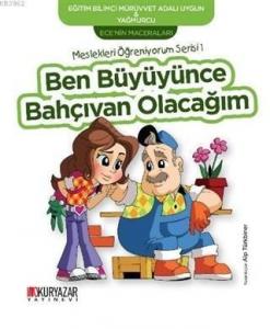 Ben Büyüyünce Bahçıvan Olacağım - Ece'nin Maceraları; Meslekleri Öğreniyorum Serisi 1