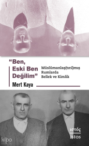 "Ben, Eski Ben Değilim";Müslümanlaş(tırıl)mış Rumlarda Bellek ve Kimlik