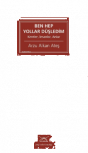 Ben Hep Yollar Düşledim ;Kentler, İnsanlar, Anlar