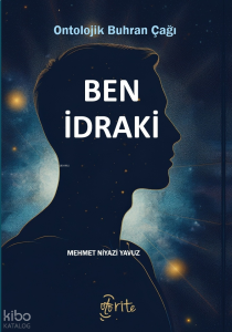 Ben İdraki;Ontolojik Buhran Çağı