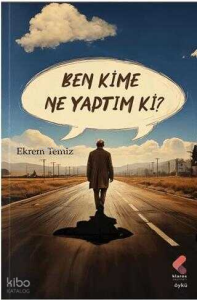Ben Kime Ne Yaptım ki?