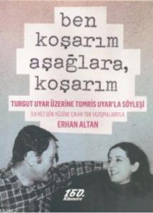 Ben Koşarım Aşağlara, Koşarım; Turgut Uyar Üzerine Tomris Uyar'la Söyleşi