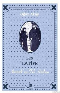 Ben Latife; Atatürk'ün Tek Kadını