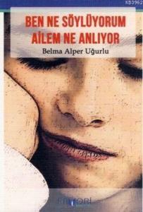 Ben Ne Söylüyorum Ailem Ne Anlıyor
