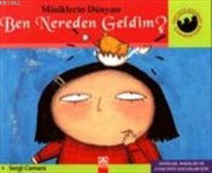 Ben Nereden Geldim?; Miniklerin Dünyası