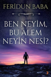 Ben Neyim, Bu Alem Neyin Nesi?