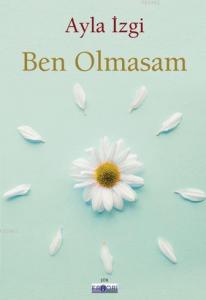 Ben Olmasam