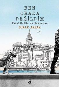 Ben Orada Değildim Üstelik Siz De Yoktunuz