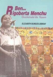 Ben... Rigoberta Menchu