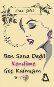Ben Sana Değil Kendime Geç Kalmışım