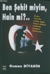 Ben Şehit Miyim, Hain Mi?..; Uzun İnce Bir Yolda Değil, Mayın Döşeli Bir Yollarda Yürüyor Türkiyem..