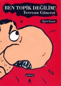 Ben Topik Değilim! Yerevan Güncesi
