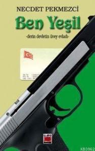 Ben Yeşil; -Derin Devletin Üvey Evladı-