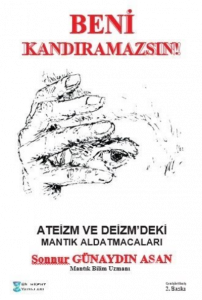 Beni Kandıramazsın !;Ateizm ve Deizm'deki Mantık Aldatmacaları