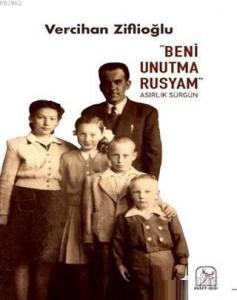 "Beni Unutma Rusyam" Asırlık Sürgün
