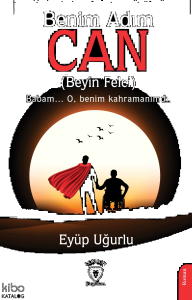 Benim Adım Can;(Beyin Felci) Babam... O, Benim Kahramanımdı.