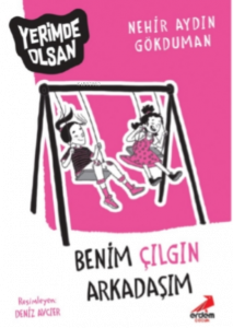 Benim Çılgın Arkadaşım – Yerimde Olsan