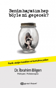 Benim Hayatım Hep Böyle Mi Geçecek? ;Panik Atağın Tuzakları Ve Kurtulma Yolları